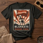 Blankets Need You T-Shirt