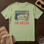Permanently On Break T-Shirt